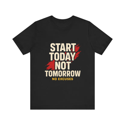 Motivational Graphic Tee - Start Today Not Tomorrow