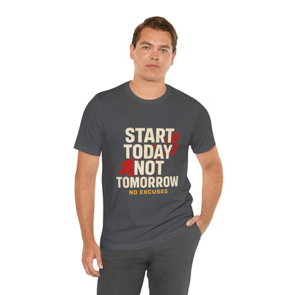 Motivational Graphic Tee - Start Today Not Tomorrow