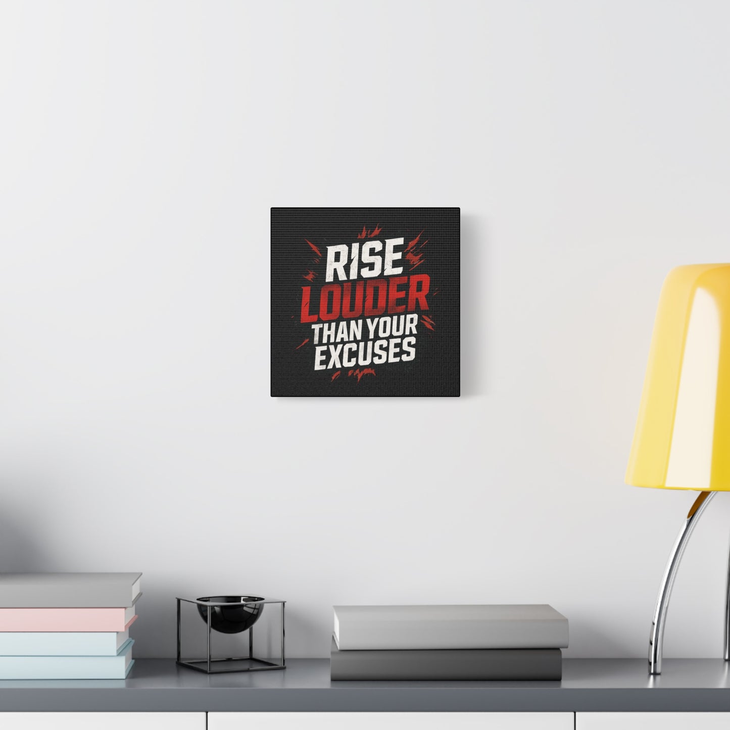 'Rise Louder Than Your Excuses' wall canvas