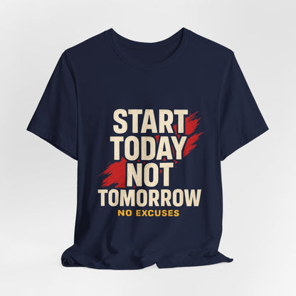 Motivational Graphic Tee - Start Today Not Tomorrow