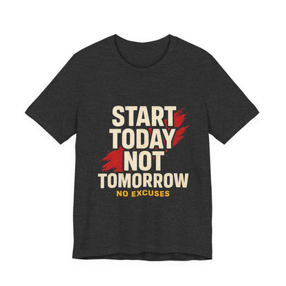 Motivational Graphic Tee - Start Today Not Tomorrow