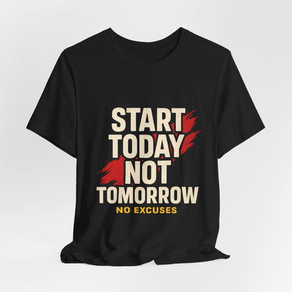 Motivational Graphic Tee - Start Today Not Tomorrow