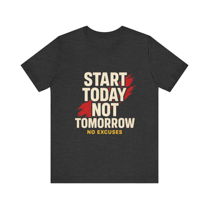Motivational Graphic Tee - Start Today Not Tomorrow
